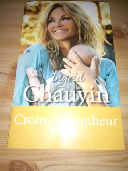 Livre ingrid chauvin" croire au bonheur" - Livres - Saint-Satur (18300)