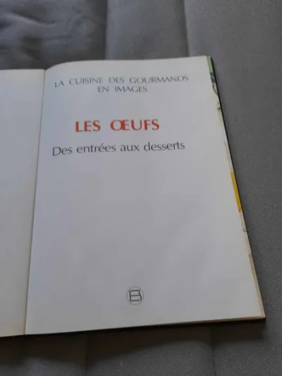La cuisine des gourmands en image - les oeufs - Livres - Saint-Satur (18300)