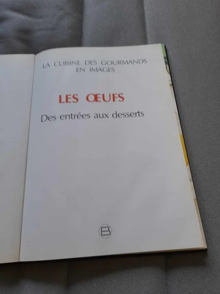 La cuisine des gourmands en image - les oeufs - Livres - Saint-Satur (18300)